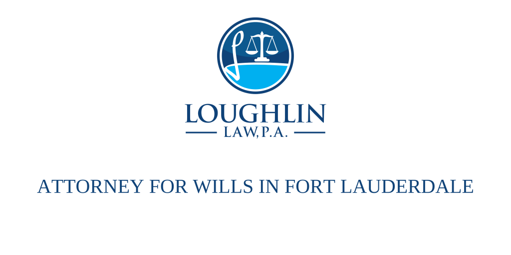 ATTORNEY FOR WILLS IN FORT LAUDERDALE