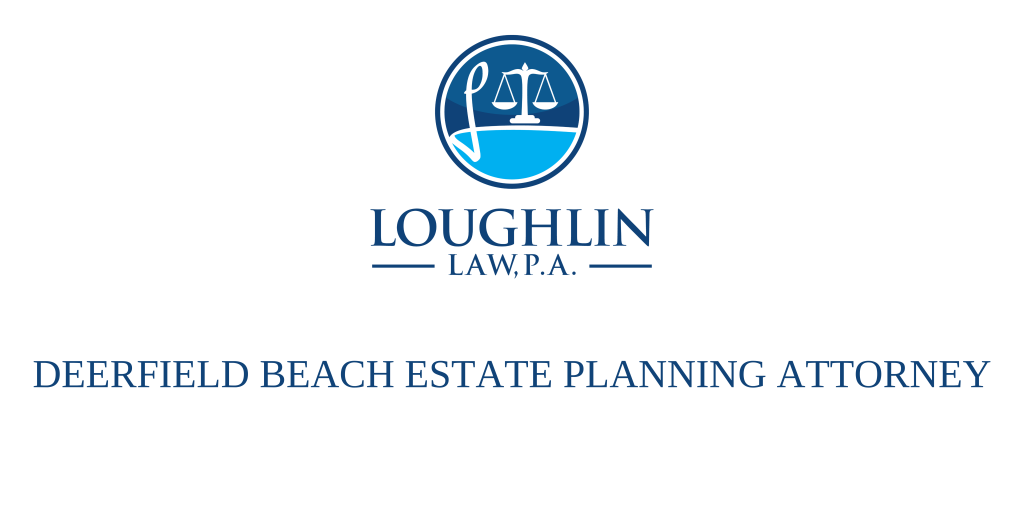 DEERFIELD BEACH ESTATE PLANNING ATTORNEY