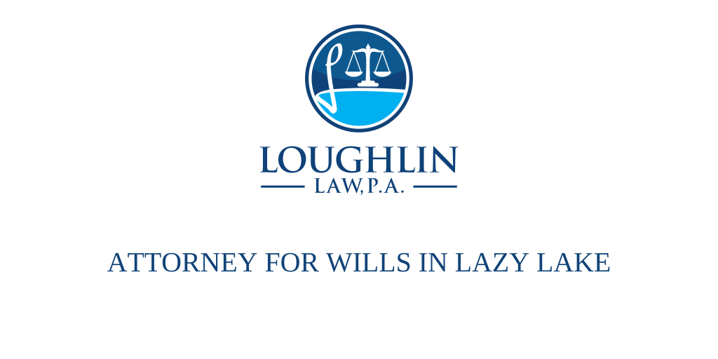 ATTORNEY FOR WILLS IN LAZY LAKE