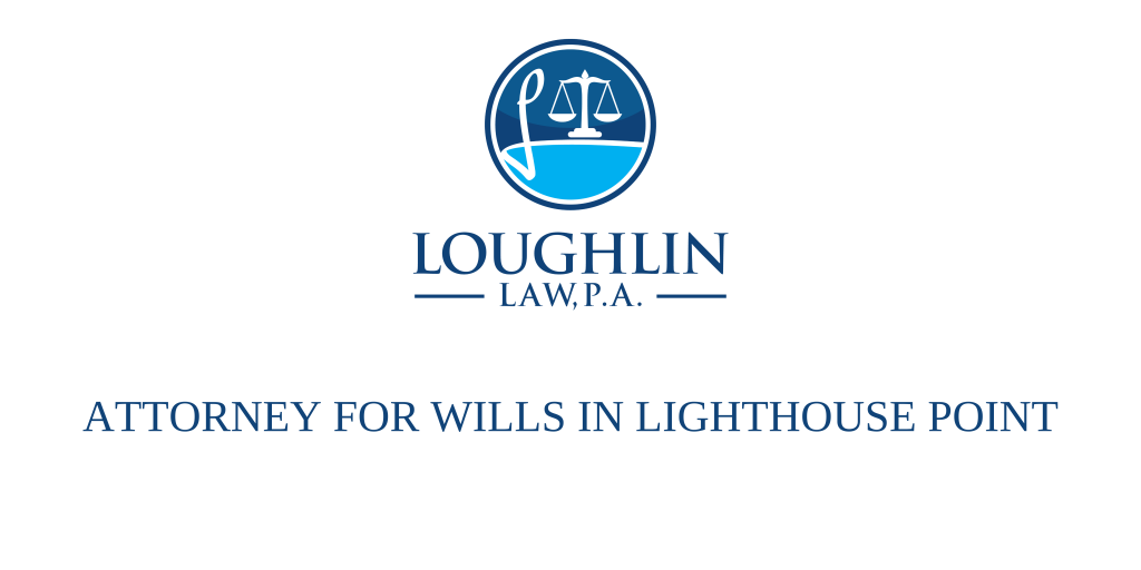 ATTORNEY FOR WILLS IN LIGHTHOUSE POINT