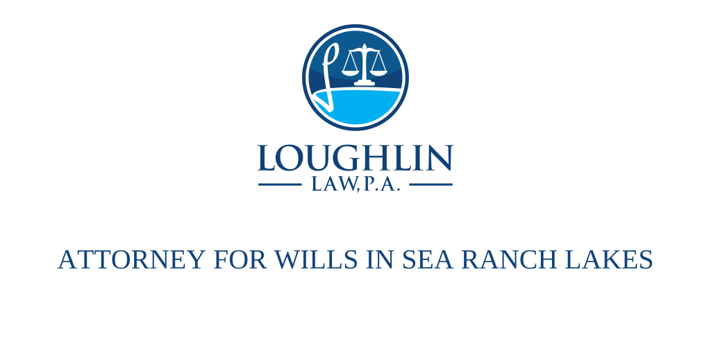 ATTORNEY FOR WILLS IN SEA RANCH LAKES