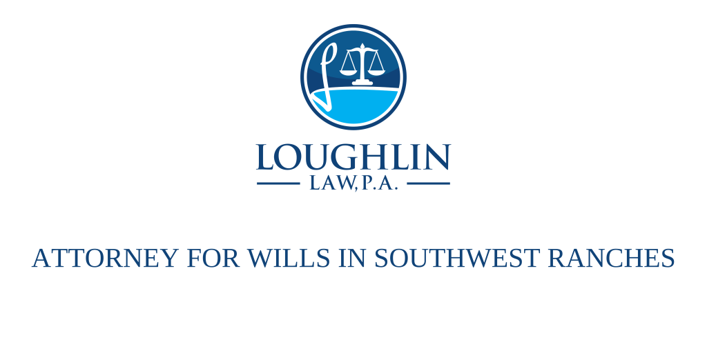 ATTORNEY FOR WILLS IN SOUTHWEST RANCHES