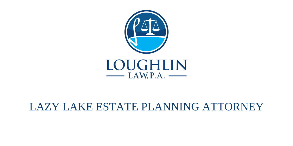 LAZY LAKE ESTATE PLANNING ATTORNEY