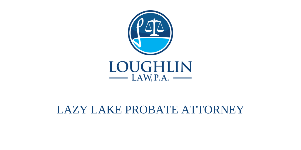 LAZY LAKE PROBATE ATTORNEY