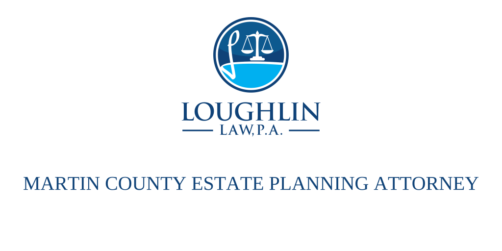 MARTIN COUNTY ESTATE PLANNING ATTORNEY