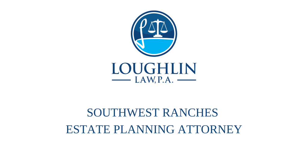 SOUTHWEST RANCHES ESTATE PLANNING ATTORNEY