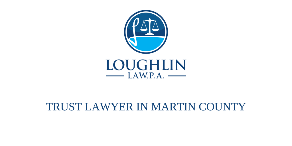 TRUST LAWYER IN MARTIN COUNTY