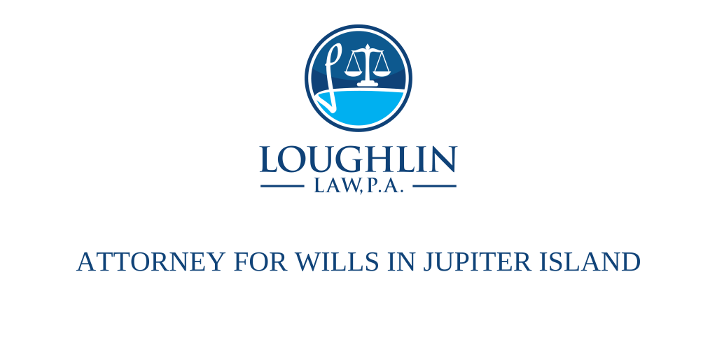 ATTORNEY FOR WILLS IN JUPITER ISLAND