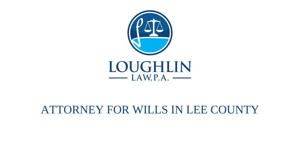 ATTORNEY FOR WILLS IN LEE COUNTY