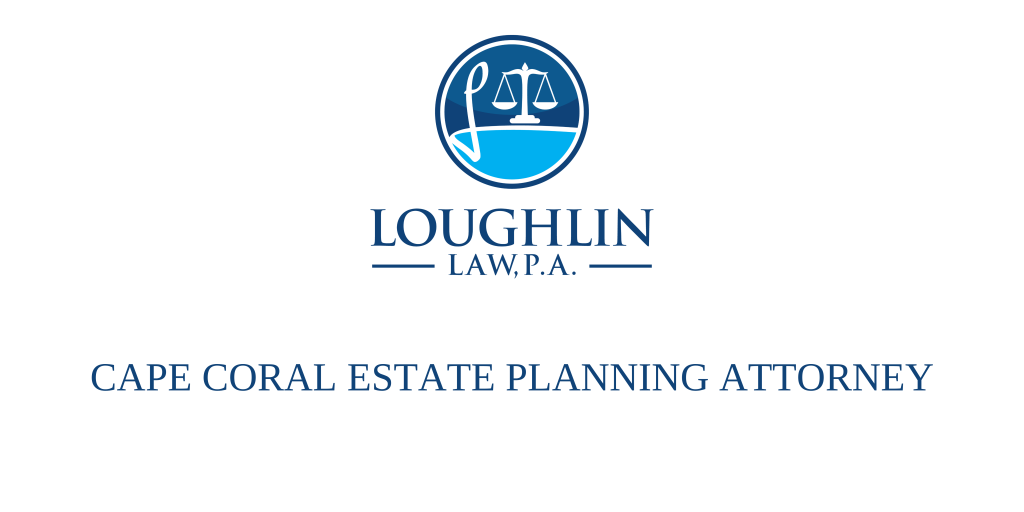 CAPE CORAL ESTATE PLANNING ATTORNEY