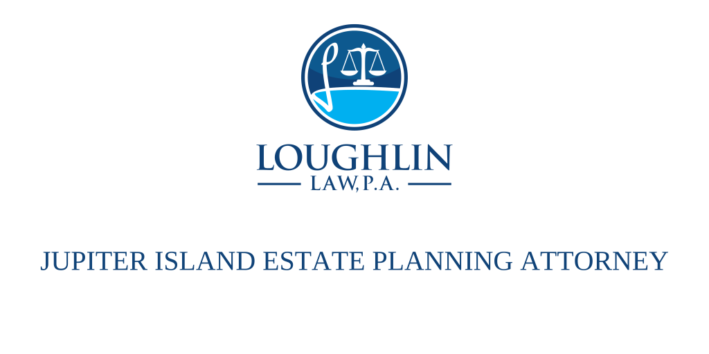 JUPITER ISLAND ESTATE PLANNING ATTORNEY