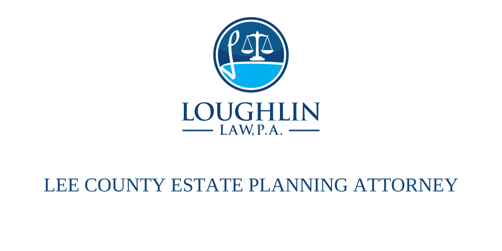 LEE COUNTY ESTATE PLANNING ATTORNEY