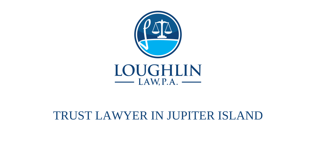 TRUST LAWYER IN JUPITER ISLAND