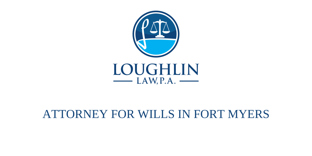ATTORNEY FOR WILLS IN FORT MYERS