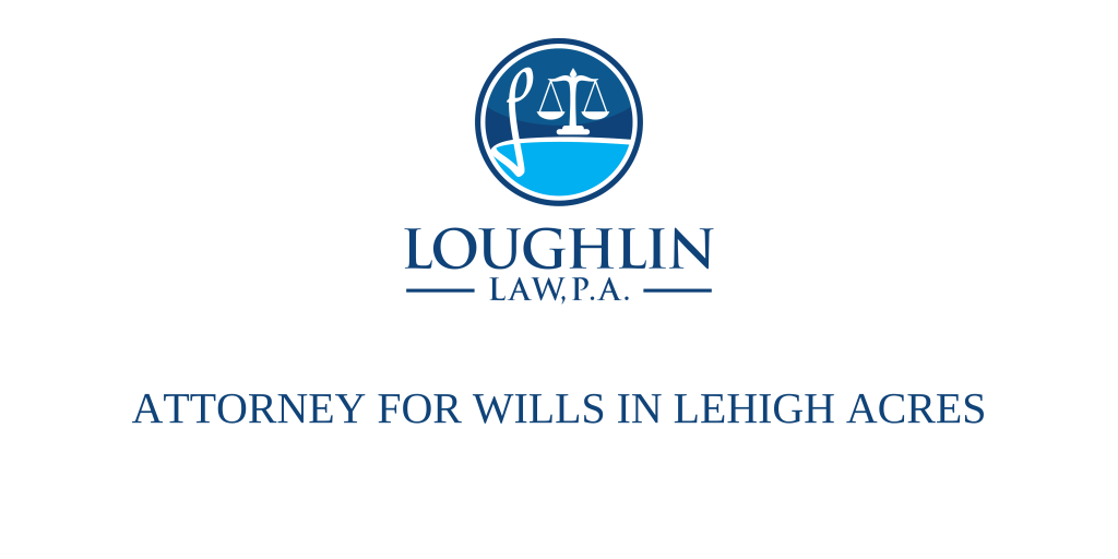 ATTORNEY FOR WILLS IN LEHIGH ACRES
