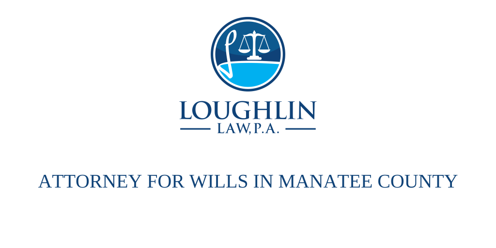 ATTORNEY FOR WILLS IN MANATEE COUNTY