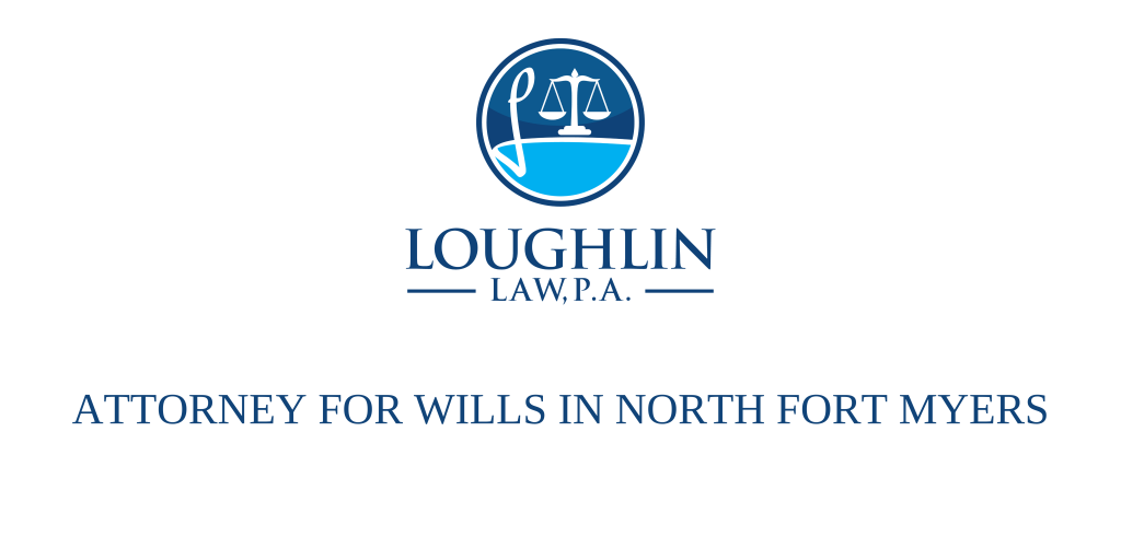 ATTORNEY FOR WILLS IN NORTH FORT MYERS