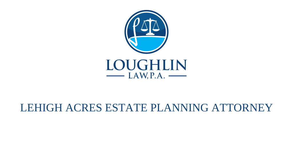 LEHIGH ACRES ESTATE PLANNING ATTORNEY