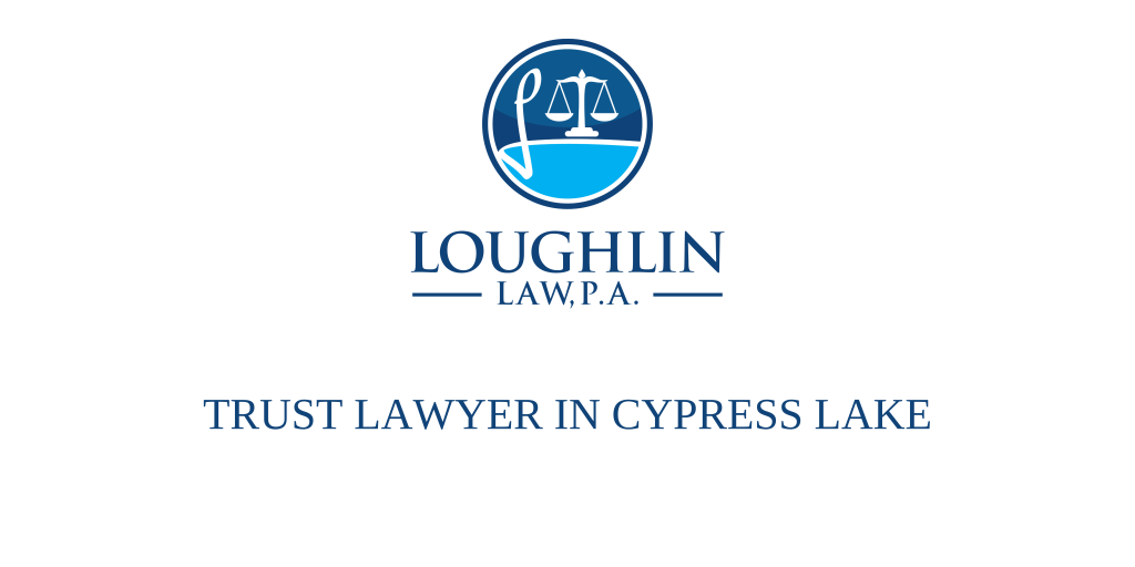TRUST LAWYER IN CYPRESS LAKE