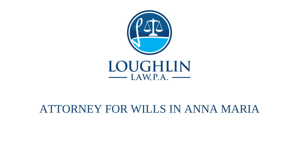 ATTORNEY FOR WILLS IN ANNA MARIA