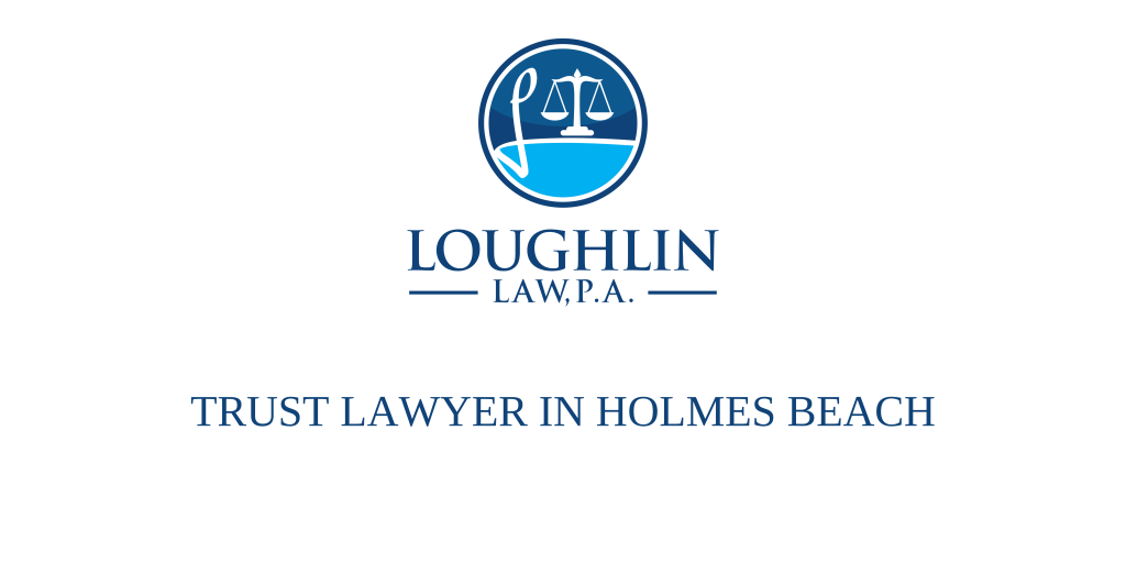 TRUST LAWYER IN HOLMES BEACH