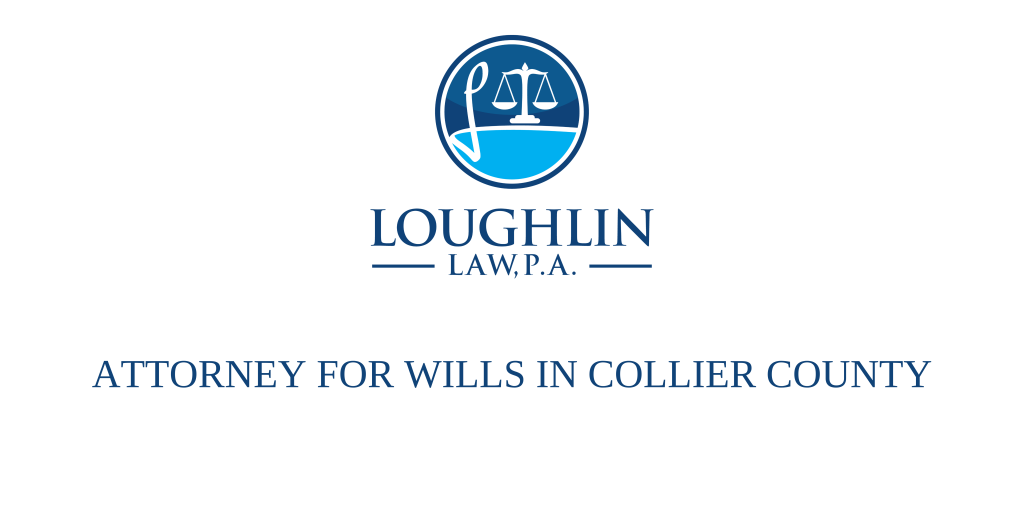 ATTORNEY FOR WILLS IN COLLIER COUNTY