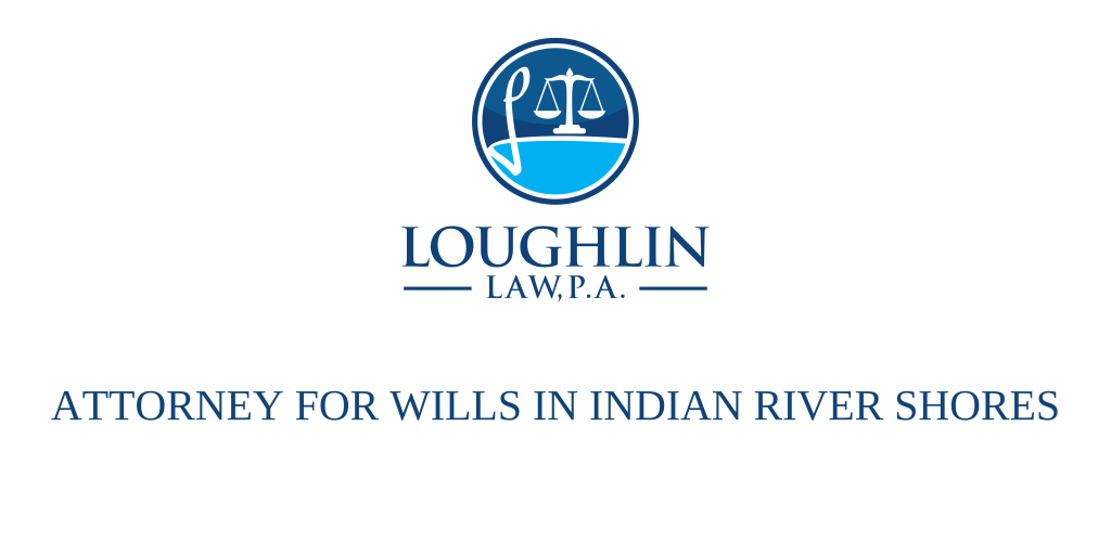Attorney for Wills in Indian River Shores