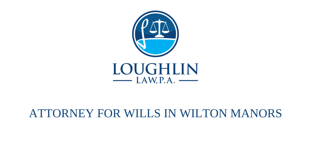 Attorney for Wills in Wilton Manors