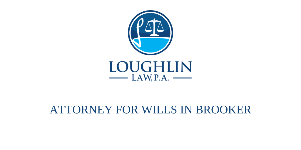 ATTORNEY FOR WILLS IN Brooker