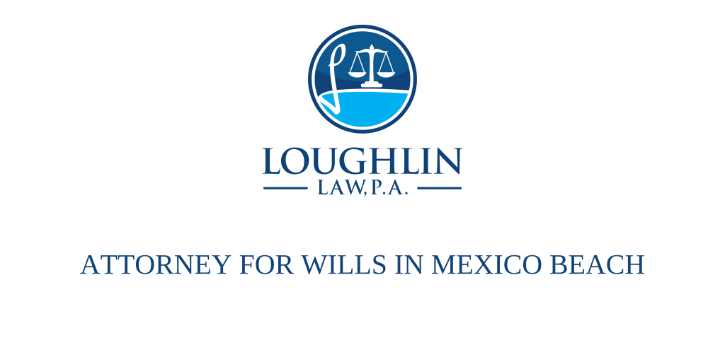 ATTORNEY FOR WILLS IN Mexico Beach