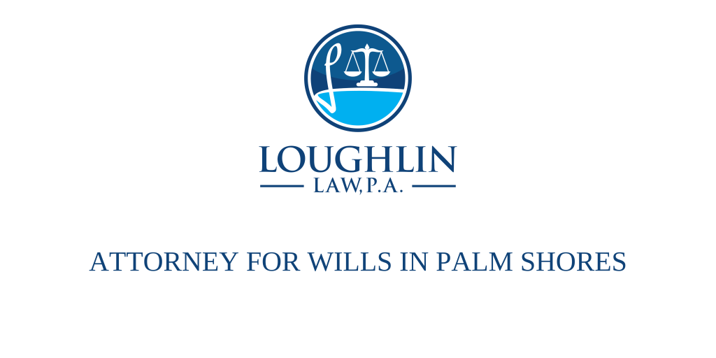 ATTORNEY FOR WILLS IN Palm Shores