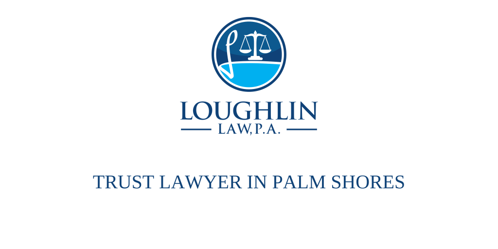 TRUST LAWYER IN Palm Shores