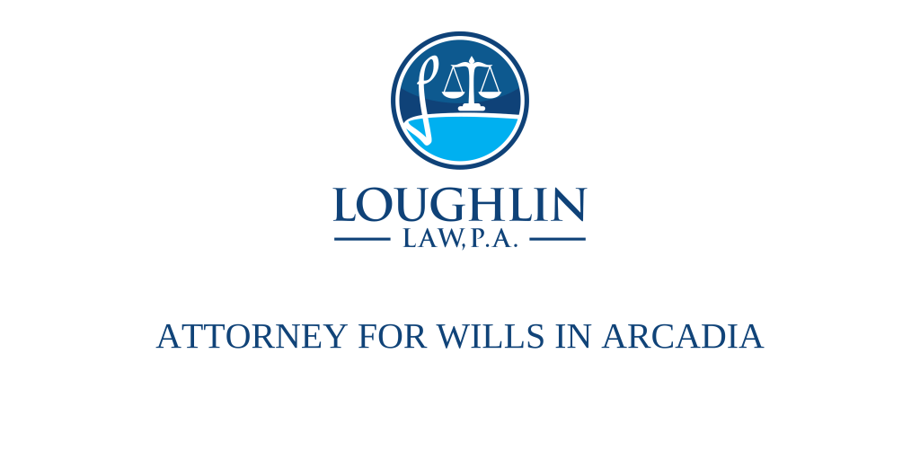 ATTORNEY FOR WILLS IN Arcadia