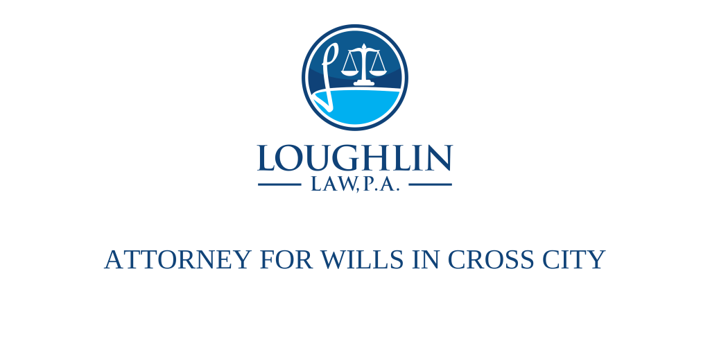 ATTORNEY FOR WILLS IN Cross City