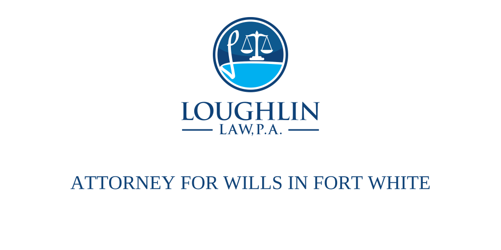 ATTORNEY FOR WILLS IN Fort White