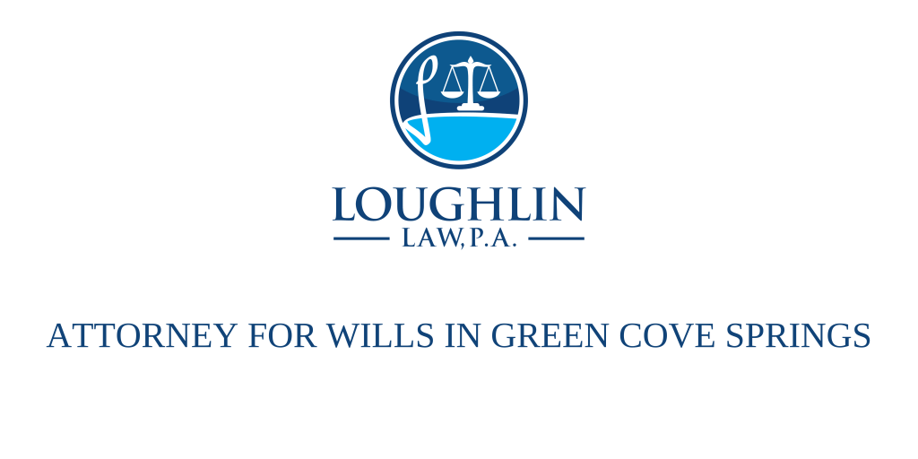ATTORNEY FOR WILLS IN Green Cove Springs