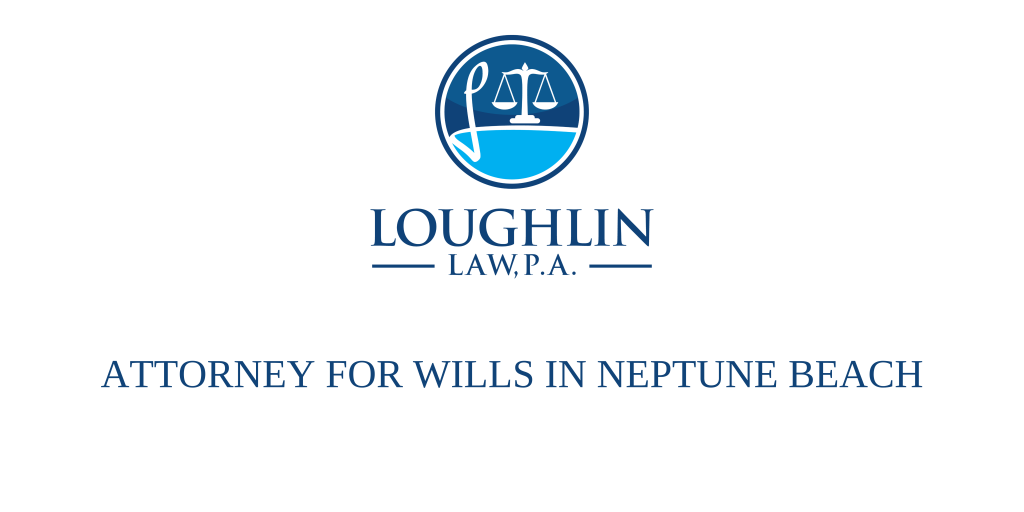 ATTORNEY FOR WILLS IN Neptune Beach
