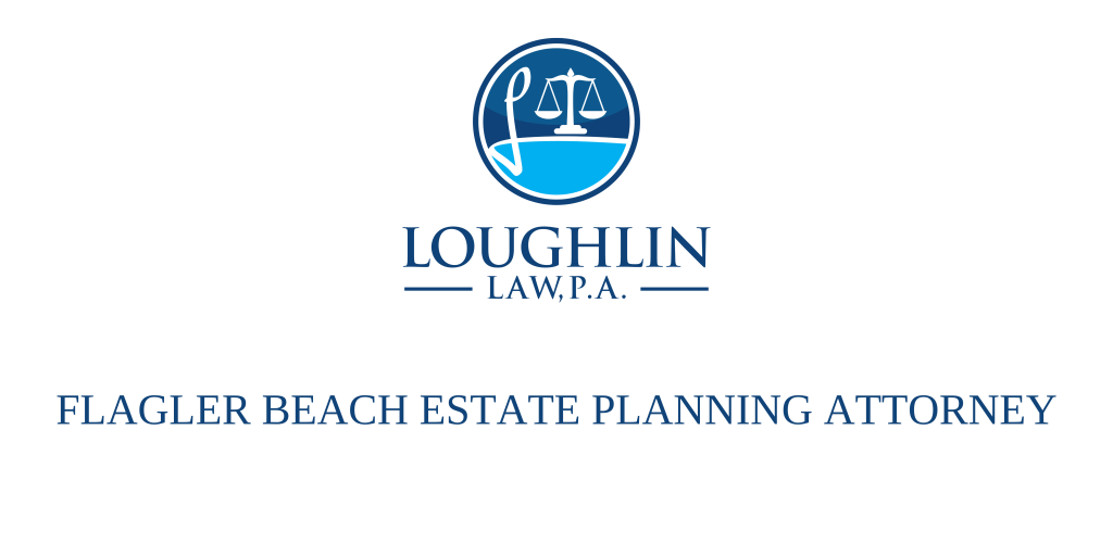 Flagler Beach Estate PLANNING ATTORNEY