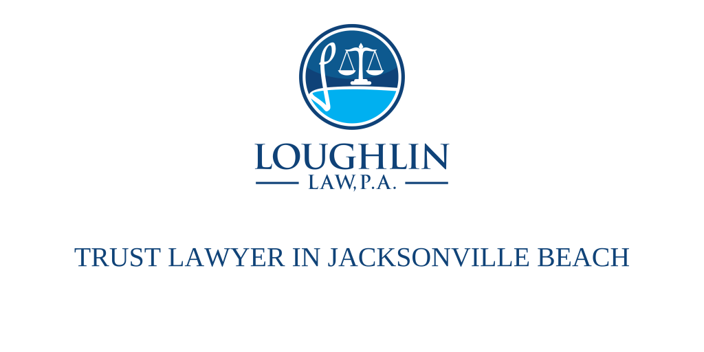 TRUST LAWYER IN Jacksonville Beach