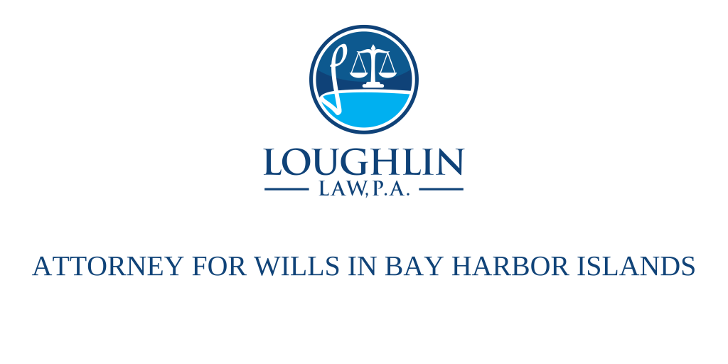 ATTORNEY FOR WILLS IN Bay Harbor Islands