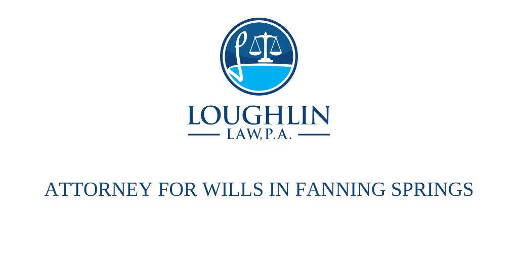 ATTORNEY FOR WILLS IN Fanning Springs