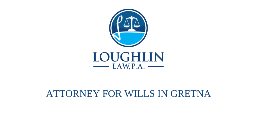 ATTORNEY FOR WILLS IN Gretna