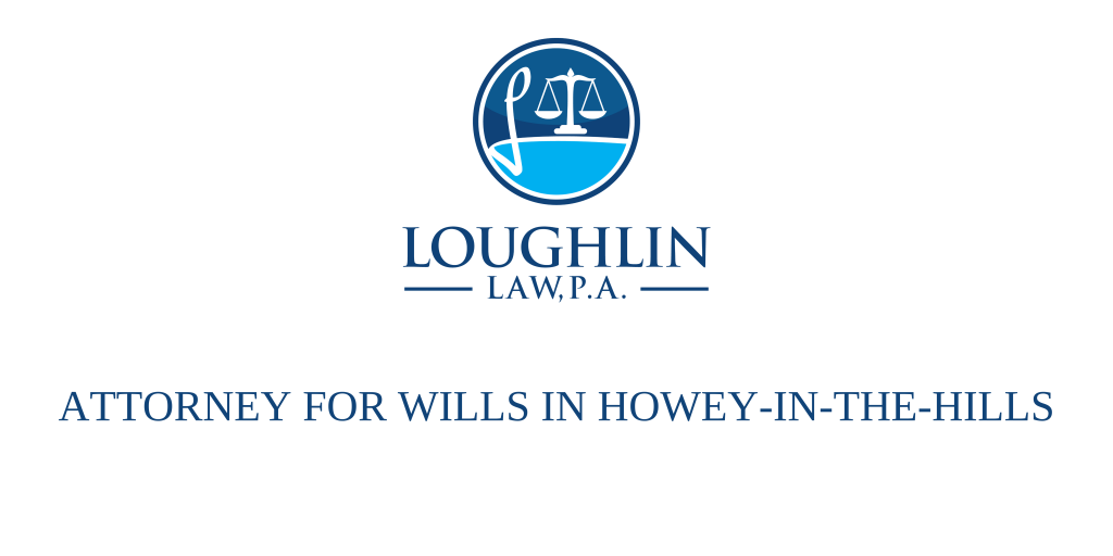 ATTORNEY FOR WILLS IN Howey-in-the-Hills