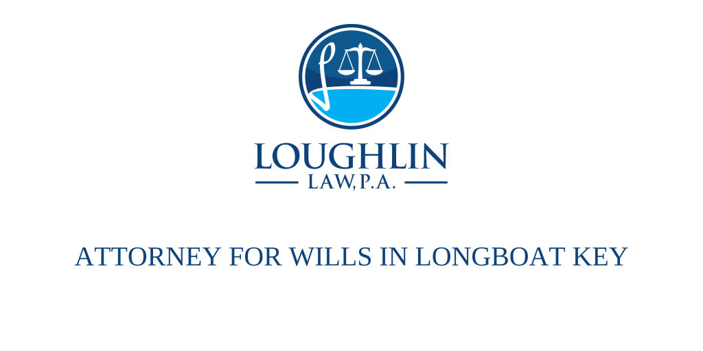 ATTORNEY FOR WILLS IN Longboat Key