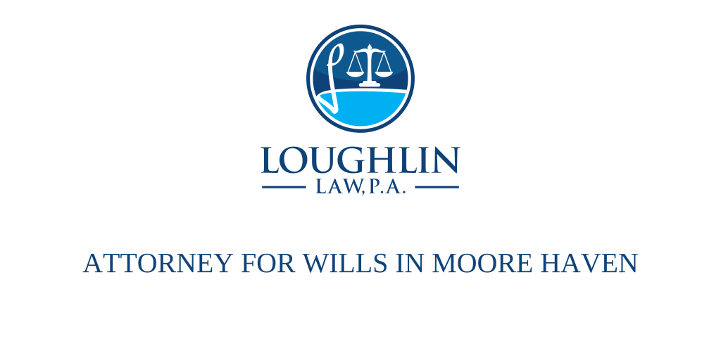 ATTORNEY FOR WILLS IN Moore Haven