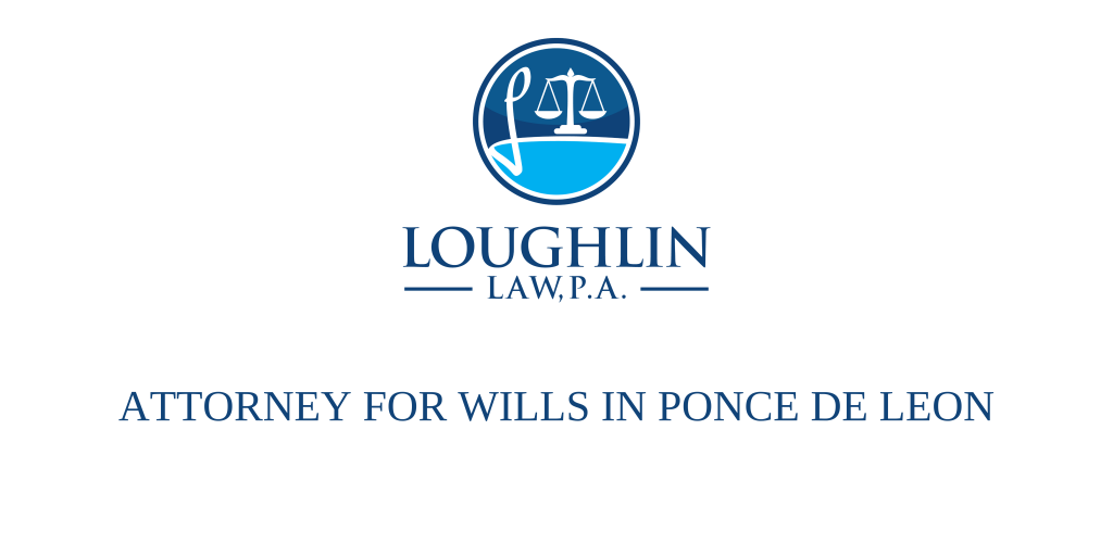 ATTORNEY FOR WILLS IN Ponce de Leon