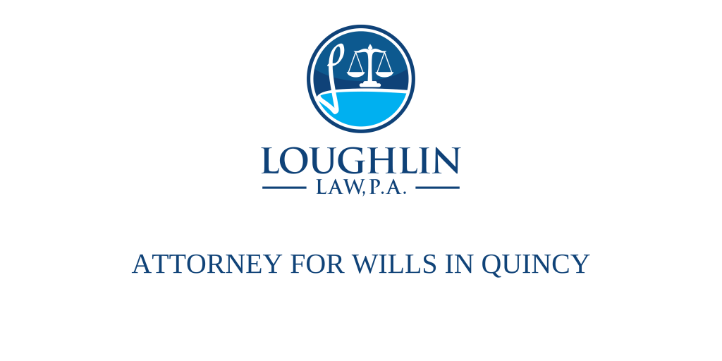 ATTORNEY FOR WILLS IN Quincy