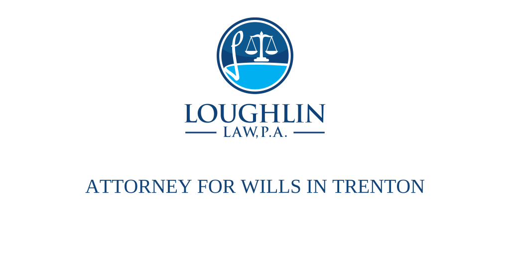 ATTORNEY FOR WILLS IN Trenton