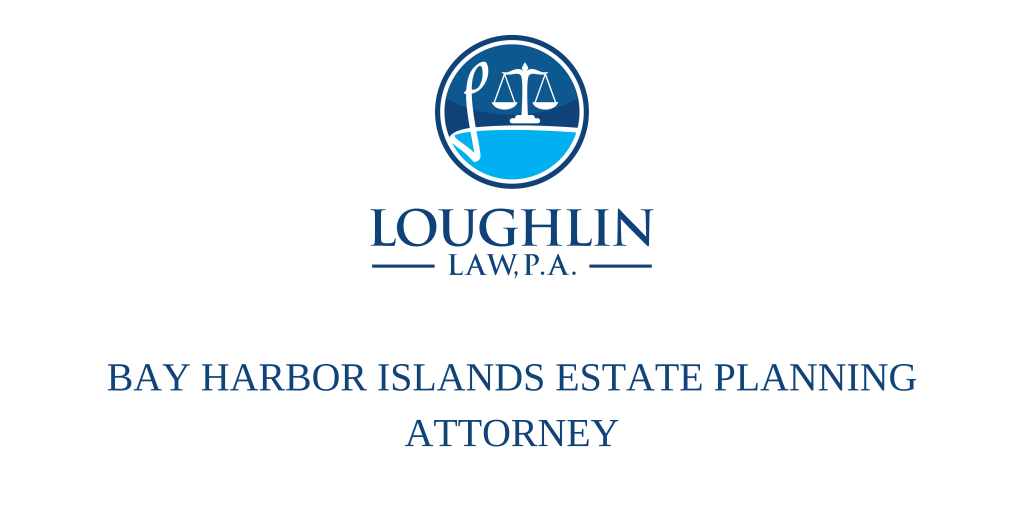 Bay Harbor Islands Estate PLANNING ATTORNEY