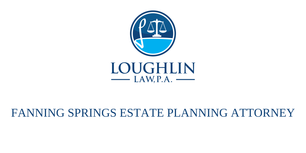Fanning Springs Estate PLANNING ATTORNEY